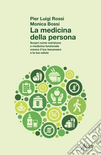 La medicina della persona. Scopri come nutrizione e medicina funzionale creano il tuo benessere e la tua salute libro