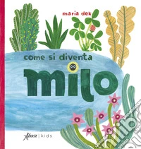 Come si diventa Milo. Ediz. a colori libro