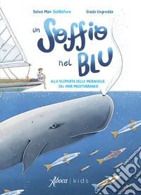 Un soffio nel blu. Alla scoperta delle meraviglie del mar Mediterraneo. Ediz. a colori libro