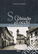 Se chiudo gli occhi. Memorie d'ambiente e di vita libro