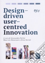 Design driven user centred innovation. Ediz. italiana libro