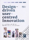 Design driven user centred innovation. Ediz. italiana libro