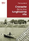 Cronache della mia lunghissima vita libro