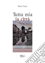 Tutta mia la città libro