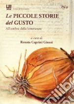 Le piccole storie del gusto. All'ombra della letteratura libro