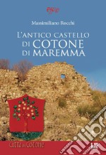 L'antico castello di Cotone di Maremma libro