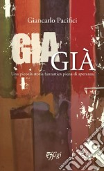 Giagià. Una piccola storia fantastica piena di speranza libro