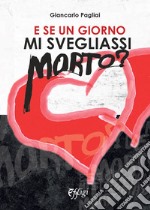 E se un giorno mi svegliassi morto? libro