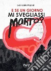 E se un giorno mi svegliassi morto? libro di Pagliai Giancarlo