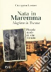 Nata in Maremma. Magliano in Toscana. Piccole storie di vita vissuta libro di Lamioni Giuseppina