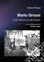 Mario Grossi. Dalla Maremma allo spazio