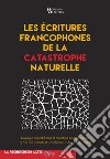 Les écritures francophones de la catastrophe naturelle libro