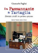 Da Passannante a Tartaglia. Diritti civili in primo piano (non basta una vita) libro