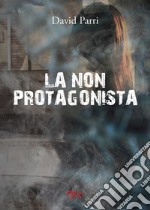 La non protagonista libro