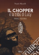 Il chopper e la tribù di Lucy. Romanzo preistorico