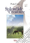 Splendide creature libro di Conz Piero