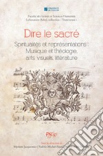 Dire le sacré. Spiritualités et représentations : Musique et théologie, arts visuels, littérature