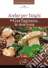 Andar per funghi in Garfagnana in sicurezza libro