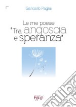 Le mie poesie «tra angoscia e speranza» libro