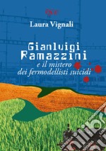 Gianluigi Ramazzini e il mistero dei fermodellisti suicidi libro