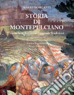 Storia di Montepulciano. Storia, arte, territorio, leggende, tradizioni libro