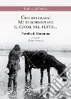 Che bellezza! Mi si schiantava il cuore nel petto... Novelle di Maremma libro