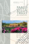 Parco villa Trecci. Montepulciano. Ediz. italiana e inglese libro di Sorlini Cinzia