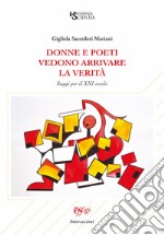 Donne e poeti vedono arrivare la verità. Saggi per il XXI secolo