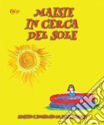 Maisie in cerca del sole. Ediz. illustrata libro