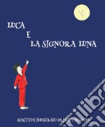 Luca e la Signora Luna. Ediz. illustrata libro