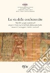 La via delle confraternite. Ospedale e gruppi confraternali lungo la «strada interna» di Santa Maria della Scala: documenti, immagini e strutture materiali libro di Gabbrielli F. (cur.)