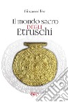 Il mondo sacro degli etruschi libro di Feo Giovanni