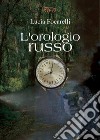 L'orologio russo libro di Focarelli Lucia