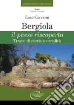 Bergiola il paese riscoperto. Tracce di storia e socialità libro