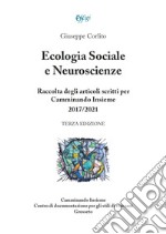 Ecologia sociale e neuroscienze. Raccolta degli articoli scritti per Camminando Insieme 2017-2021