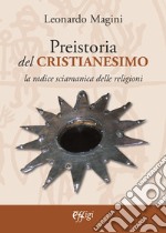 Preistoria del cristianesimo. La radice sciamanica delle religioni libro