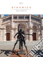 Dinamica. La scultura monumentale di Sauro Cavallini. Ediz. illustrata libro