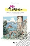 My Argentario. Riflessioni semiserie su una località turisticamente atipica libro