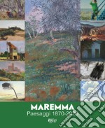 Maremma. Paesaggi 1870-2020. Ediz. a colori libro
