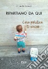 Ripartiamo da qui. Cara politica ti scrivo libro