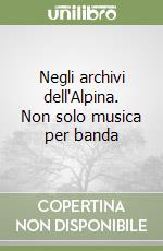 Negli archivi dell'Alpina. Non solo musica per banda