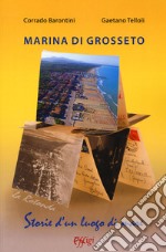 Marina di Grosseto. La Rotonda. Storie d'un luogo di mare libro