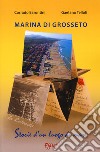 Marina di Grosseto. La Rotonda. Storie d'un luogo di mare libro