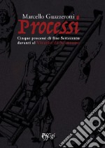 Processi. Cinque processi di fine Settecento davanti al Vicario di Scansano libro