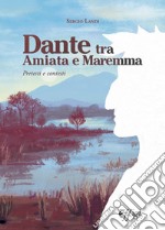 Dante tra Amiata e Maremma. Pretesti e contesti libro