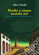 Perché ci siamo anziché no libro