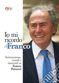 Io mi ricordo di Franco. Testimonianze, ricordi e materiali su Franco Petrucci libro