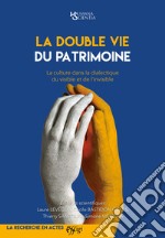 La double vie du patrimoine. La culture dans la dialectique du visible et de l'invisible libro