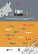 Popoli senza frontiere 2. Tradizioni e territori delle minoranze linguistiche storiche del Trentino. Cimbri, Ladini e Mòcheni libro