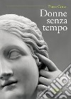 Donne senza tempo libro di Conz Piero